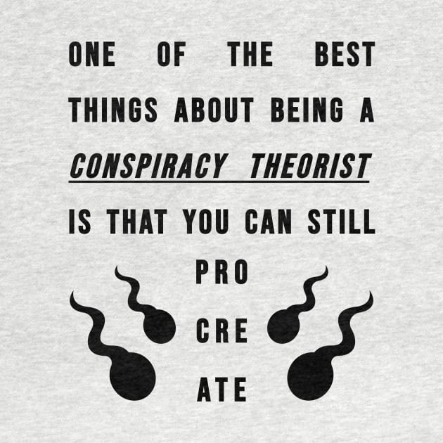 Conspiracy Theorists - Can Still Procreate by BubbleMench